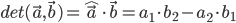 det(vec{a},vec{b}) = hat{vec{a}} cdot vec{b} = a_1 cdot b_2 - a_2 cdot b_1