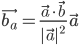 vec{b_a} = frac{vec{a} cdot vec{b}}{|vec{a}|^2} vec{a}