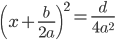 left( x+frac{b}{2a} right)^2 �=�frac{d}{4a^2} �