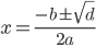 x=frac{-b pm sqrt{d}}{2a}