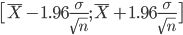  �big[�bar X - 1.96 frac{sigma}{sqrt{n}} ; bar X +�1.96 frac{sigma}{sqrt{n}}��big] �