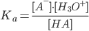 K_a = frac{[A^-] cdot [H_3O^+]}{[HA]} 