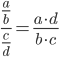 frac{frac{a}{b}}{frac{c}{d}} =�frac{a cdot d}{b cdot c}