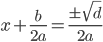 x+frac{b}{2a} � =�frac{pm�sqrt{d}}{2a} �