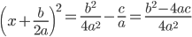 left( x+frac{b}{2a} right)^2 �= frac{b^2}{4a^2} �-�frac{c}{a} = frac{b^2-4ac}{4a^2} �