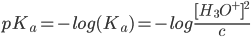 pK_a = -log(K_a) = -log frac{ [H_3O^+]^2}{c} 